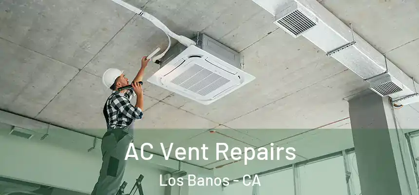  AC Vent Repairs Los Banos - CA