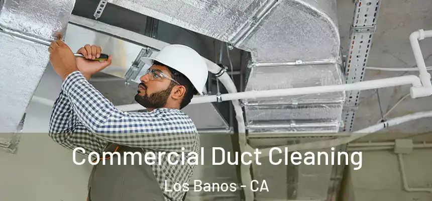 Commercial Duct Cleaning Los Banos - CA