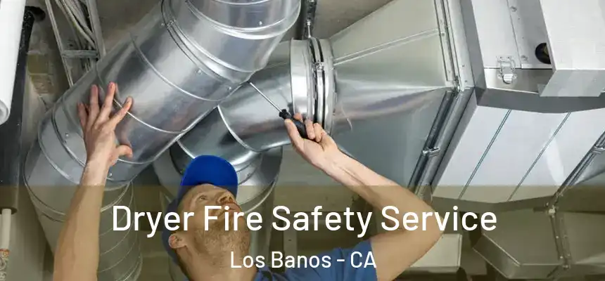  Dryer Fire Safety Service Los Banos - CA
