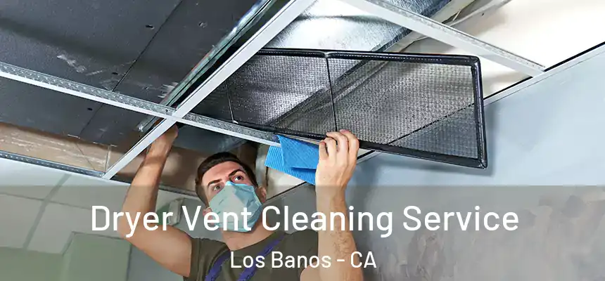  Dryer Vent Cleaning Service Los Banos - CA