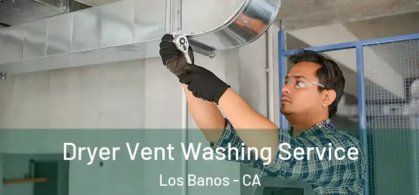  Dryer Vent Washing Service Los Banos - CA