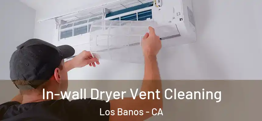  In-wall Dryer Vent Cleaning Los Banos - CA